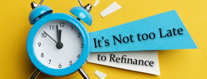 Refinance Now, It’s Not too Late